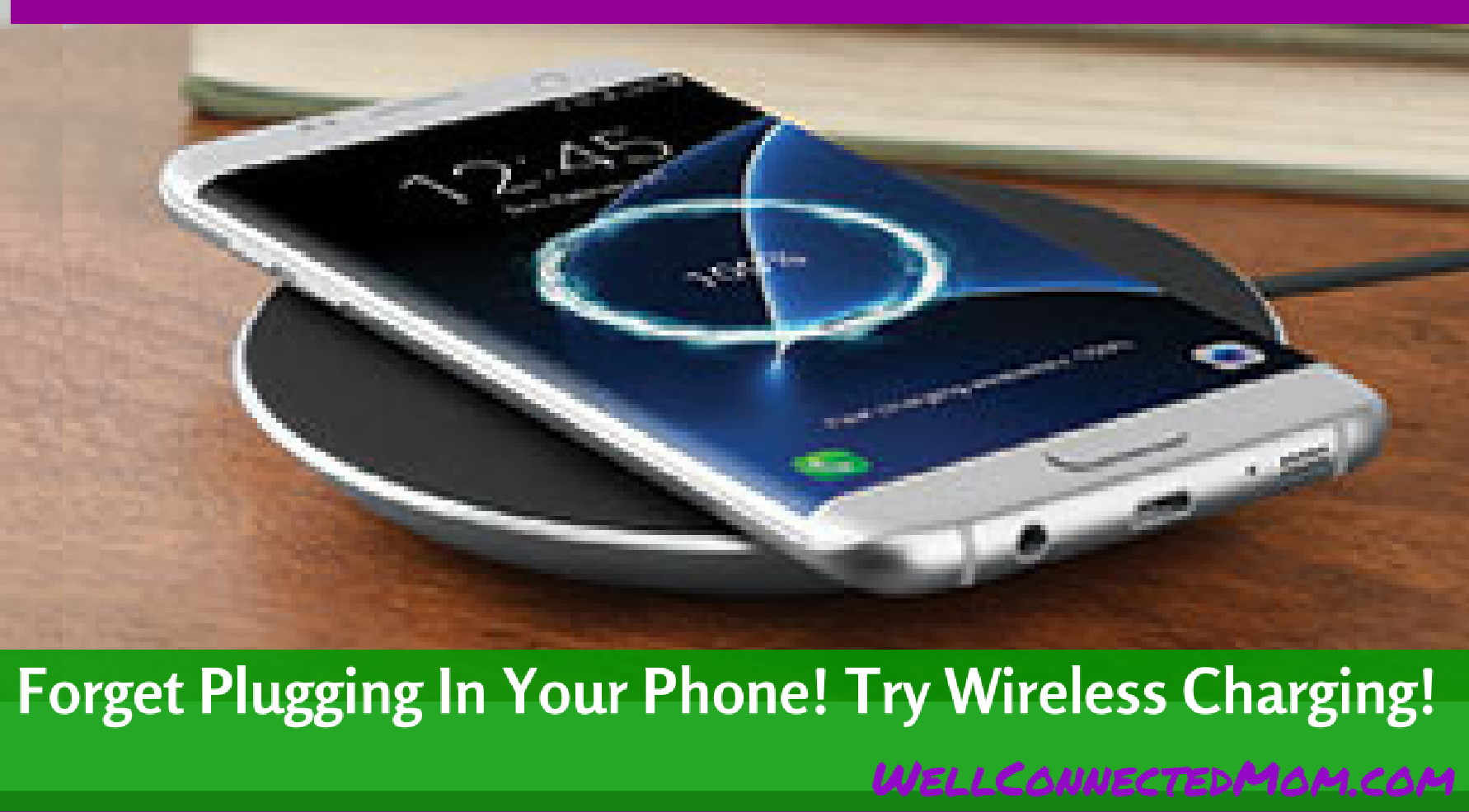 Charge Your Samsung Phone with Wireless Charging - The Well Connected Mom